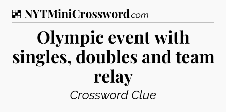 Solution: Olympic event with singles, doubles and team relay - NYT Crossword