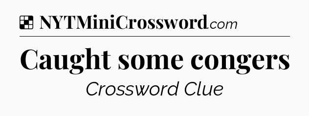 Solution: Caught some congers - NYT Crossword