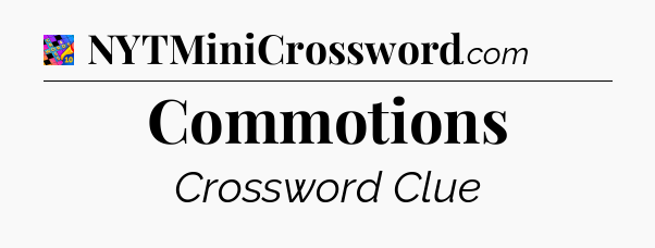 Commotions Crossword Clue