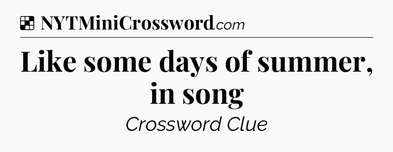 Solution: Like some days of summer, in song - NYT Crossword