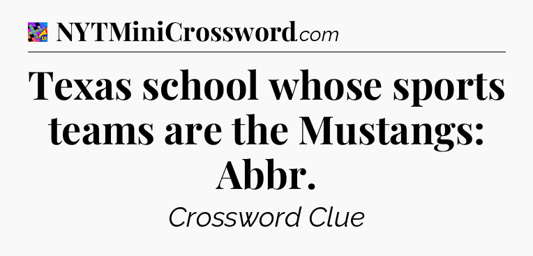 Texas school whose sports teams are the Mustangs: Abbr Crossword Clue