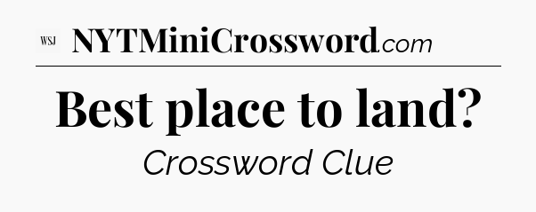Best place to land - WSJ Crossword