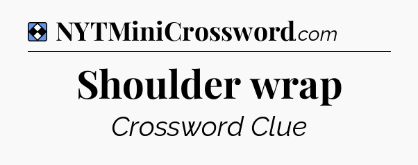 Solution: Shoulder wrap - NYT Mini Crossword