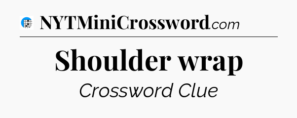 Shoulder wrap Crossword Clue