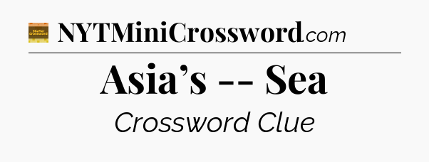 Asia’s -- Sea - Eugene Sheffer Crossword