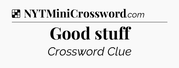 Solution: Good stuff - NYT Crossword