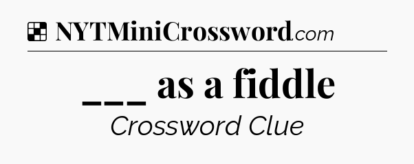 Solution: ___ as a fiddle - NYT Crossword