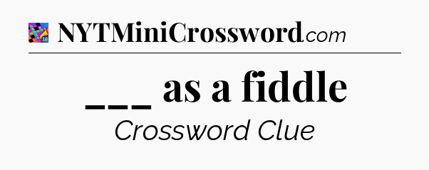 ___ as a fiddle Crossword Clue