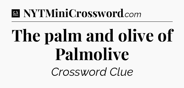 The palm and olive of Palmolive - LA Times Crossword