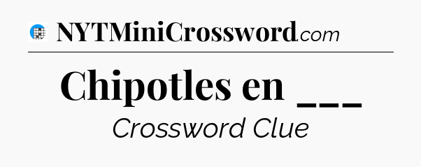 Chipotles en ___ Crossword Clue