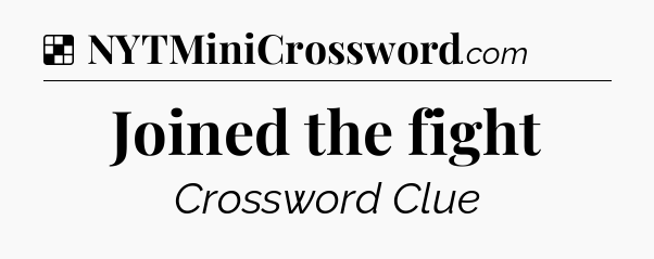 Solution: Joined the fight - NYT Crossword