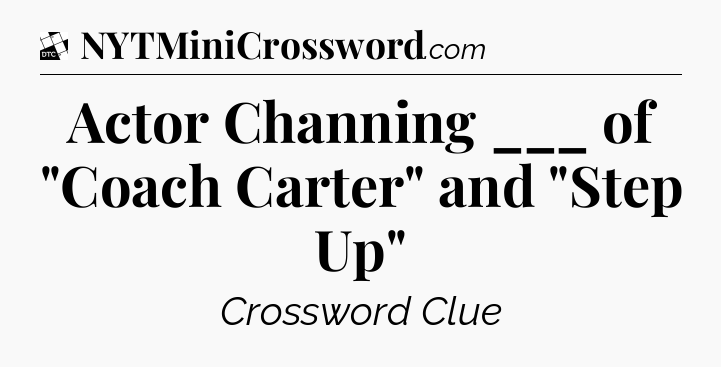 Actor Channing ___ of 