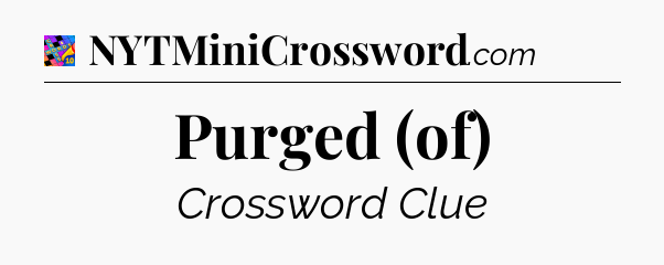 Purged (of) Crossword Clue