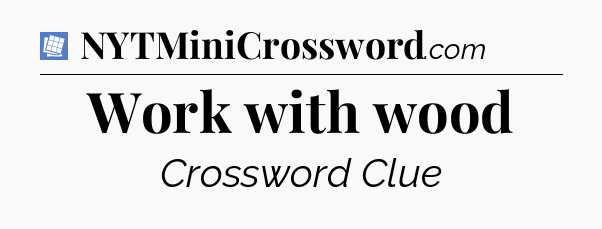 Work with wood Puzzle Page Crossword Clue
