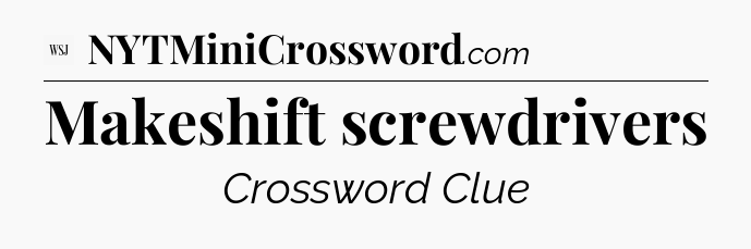 Makeshift screwdrivers - WSJ Crossword