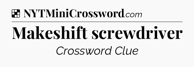 Solution: Makeshift screwdriver - NYT Crossword