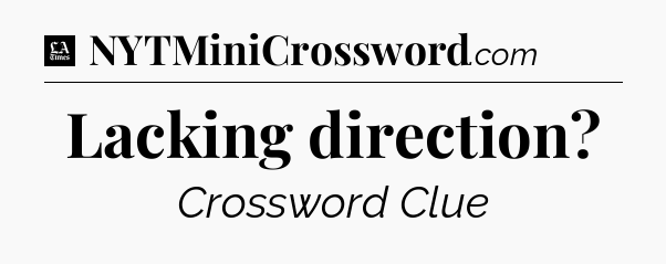 Lacking direction - LA Times Crossword