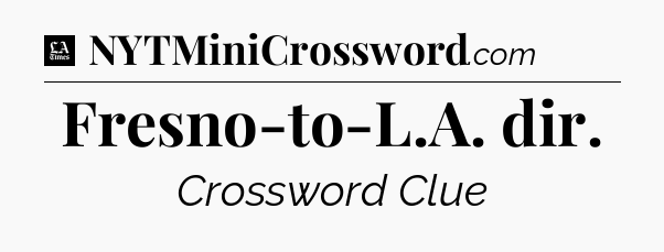 Fresno-to-L.A. dir - LA Times Crossword