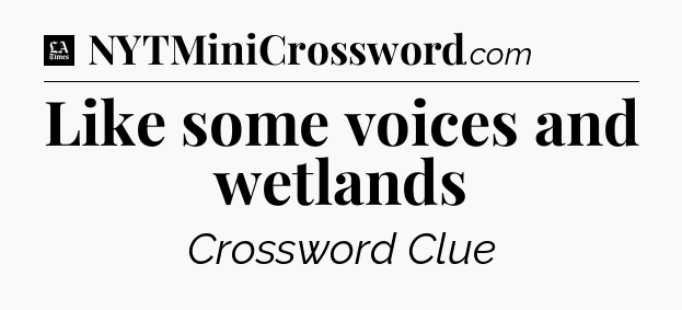 Like some voices and wetlands - LA Times Crossword