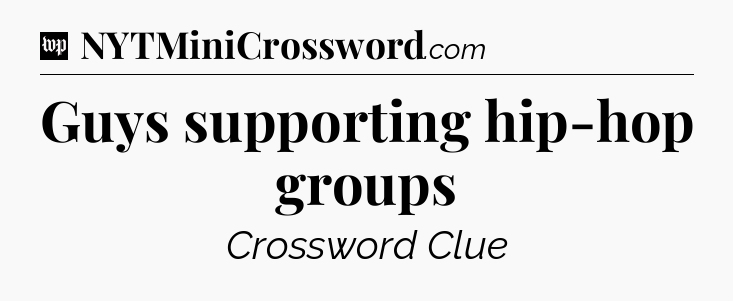 Guys supporting hip-hop groups Crossword Clue
