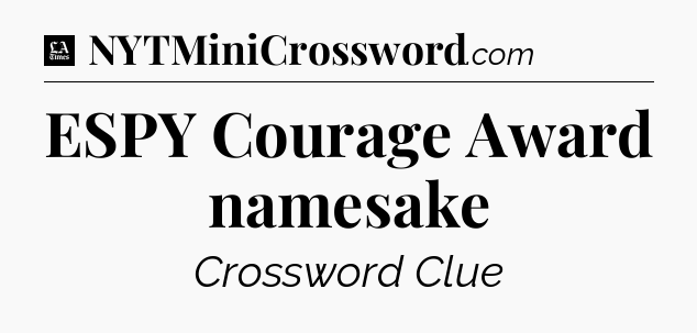 ESPY Courage Award namesake - LA Times Crossword