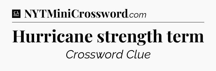 Hurricane strength term - LA Times Crossword