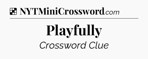 Solution: Playfully - NYT Crossword