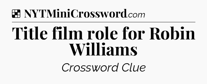 Solution: Title film role for Robin Williams - NYT Crossword