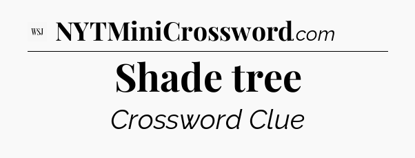 Shade tree - WSJ Crossword