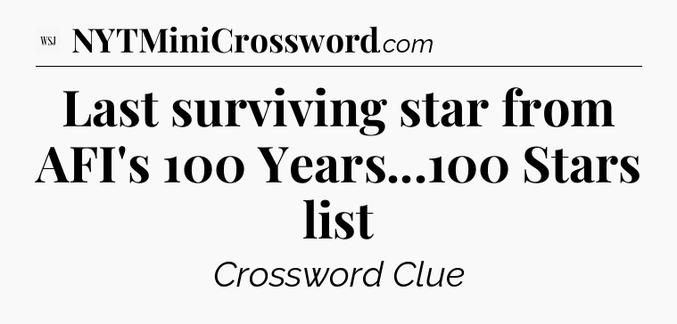 Last surviving star from AFI's 100 Years...100 Stars list - WSJ Crossword
