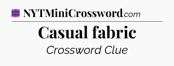 Casual fabric - Thomas Joseph Crossword