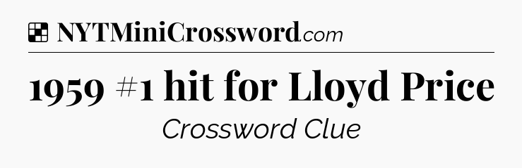 Solution: 1959 #1 hit for Lloyd Price - NYT Crossword