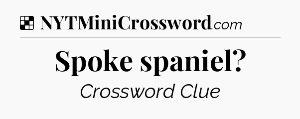 Solution: Spoke spaniel - NYT Crossword