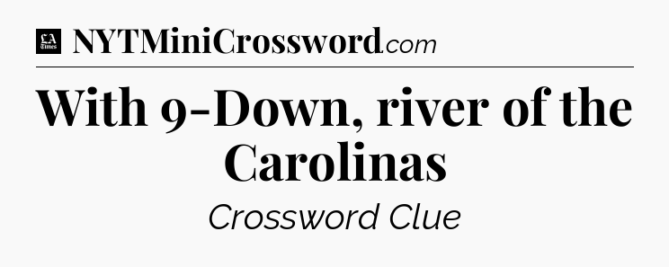 With 9-Down, river of the Carolinas - LA Times Crossword
