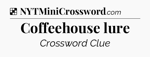 Solution: Coffeehouse lure - NYT Crossword