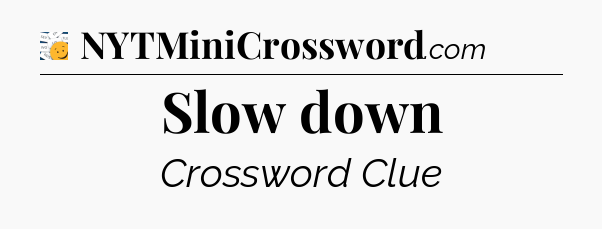 Slow down - 7 Little Words