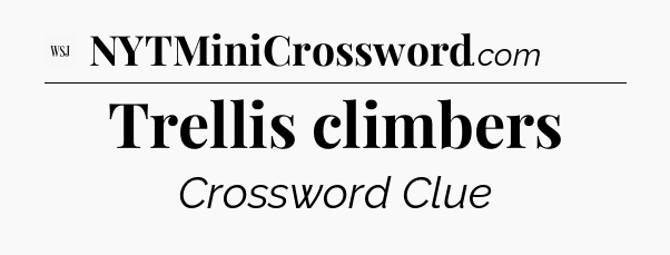Trellis climbers - WSJ Crossword