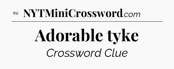 Adorable tyke - WSJ Crossword