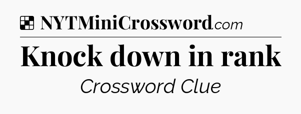 Solution: Knock down in rank - NYT Crossword
