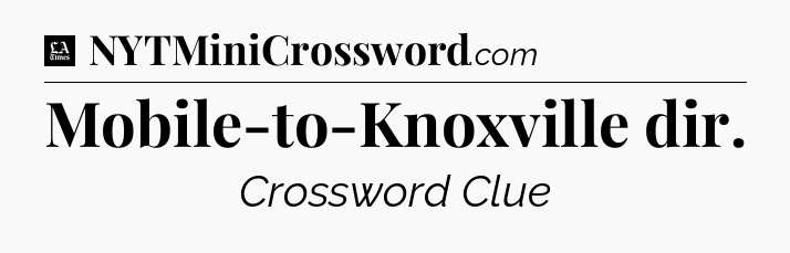 Mobile-to-Knoxville dir - LA Times Crossword