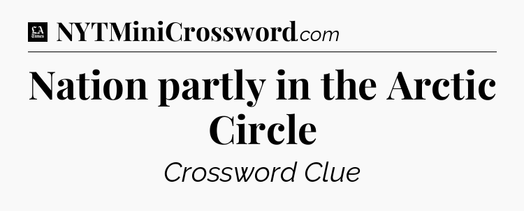 Nation partly in the Arctic Circle - LA Times Crossword