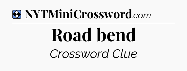Solution: Road bend - NYT Mini Crossword