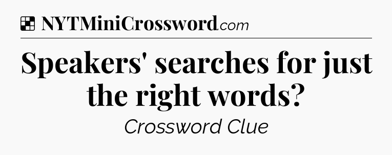 Solution: Speakers' searches for just the right words - NYT Crossword