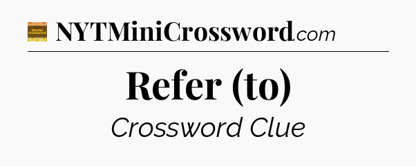 Refer (to) - Eugene Sheffer Crossword
