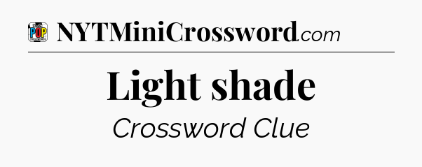 Light shade Crossword Clue