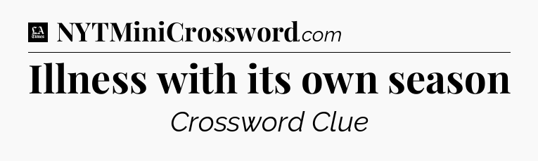 Illness with its own season - LA Times Crossword