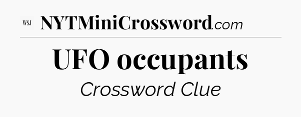 UFO occupants - WSJ Crossword