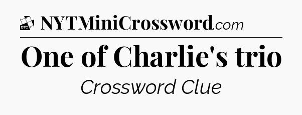 One of Charlie's trio - Daily Themed Classic Crossword