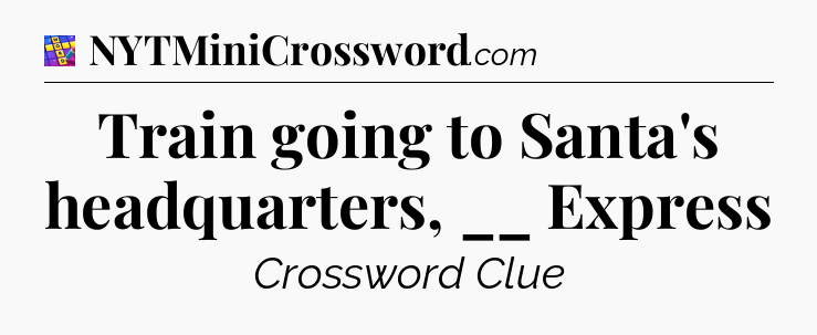 Train going to Santa's headquarters, __ Express Codycross