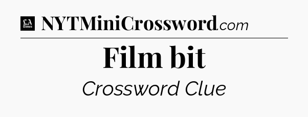 Film bit - LA Times Crossword